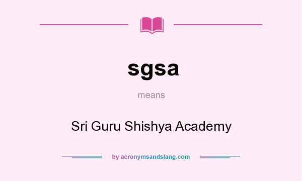 What does sgsa mean? It stands for Sri Guru Shishya Academy