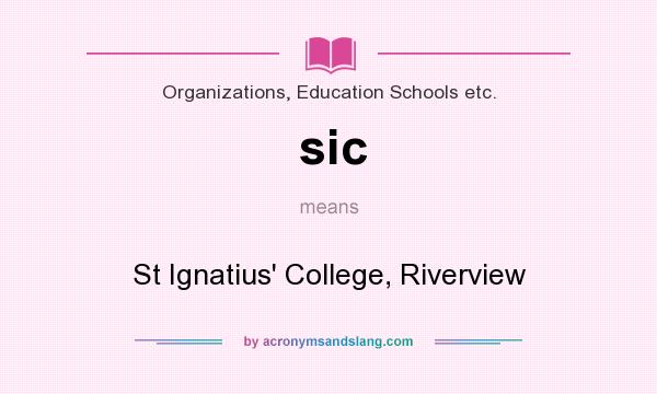 What does sic mean? It stands for St Ignatius` College, Riverview