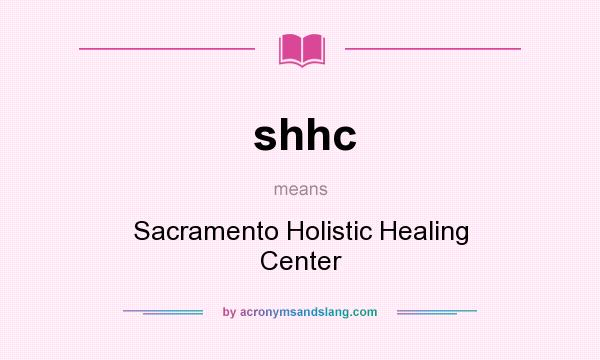 What does shhc mean? It stands for Sacramento Holistic Healing Center