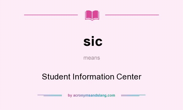 What does sic mean? It stands for Student Information Center