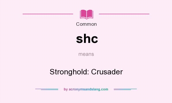 What does shc mean? It stands for Stronghold: Crusader
