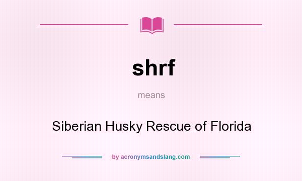What does shrf mean? It stands for Siberian Husky Rescue of Florida