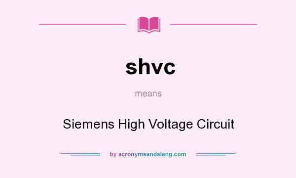 What does shvc mean? It stands for Siemens High Voltage Circuit