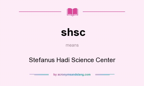 What does shsc mean? It stands for Stefanus Hadi Science Center