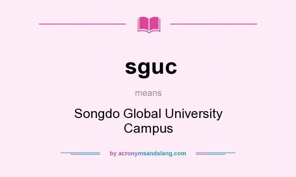 What does sguc mean? It stands for Songdo Global University Campus