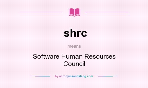 What does shrc mean? It stands for Software Human Resources Council