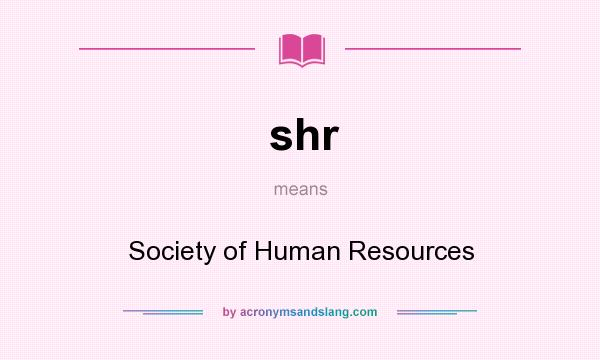 What does shr mean? It stands for Society of Human Resources