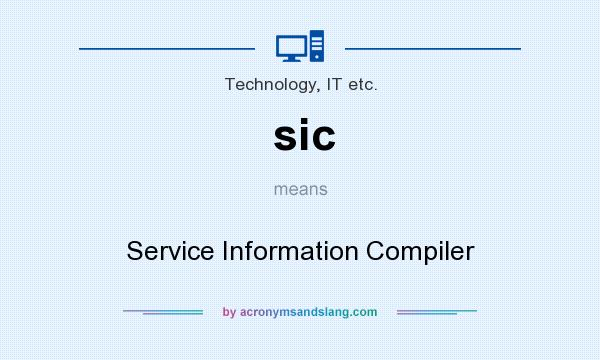 What does sic mean? It stands for Service Information Compiler