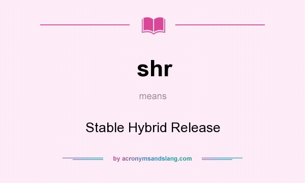 What does shr mean? It stands for Stable Hybrid Release