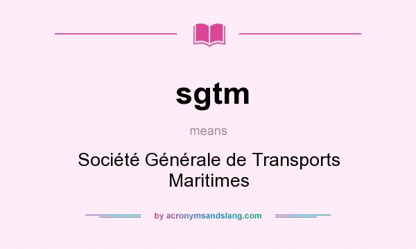 What does sgtm mean? It stands for Société Générale de Transports Maritimes