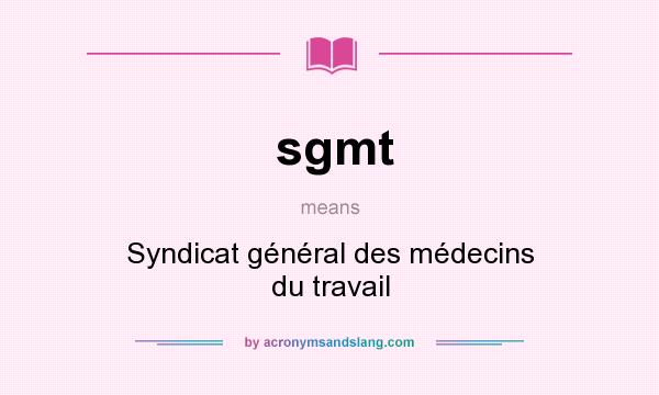 What does sgmt mean? It stands for Syndicat général des médecins du travail