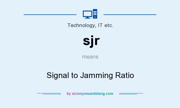 What does sjr mean? It stands for Signal to Jamming Ratio