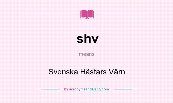 What does shv mean? It stands for Svenska Hästars Värn