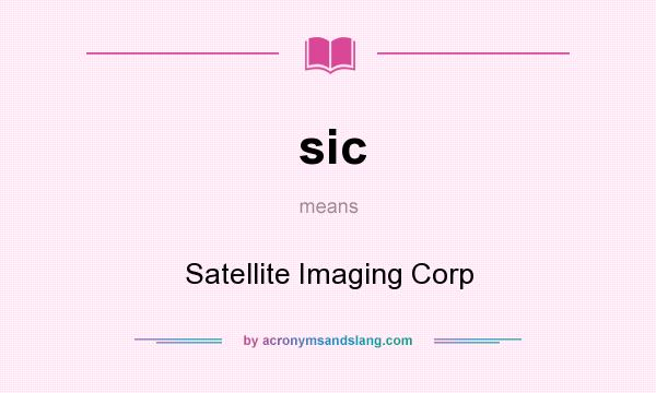 What does sic mean? It stands for Satellite Imaging Corp