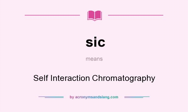 What does sic mean? It stands for Self Interaction Chromatography