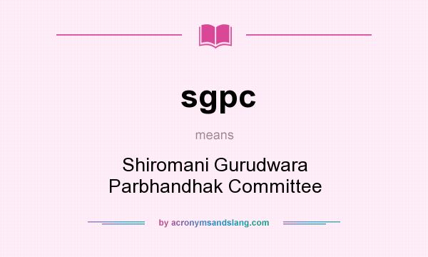 What does sgpc mean? It stands for Shiromani Gurudwara Parbhandhak Committee