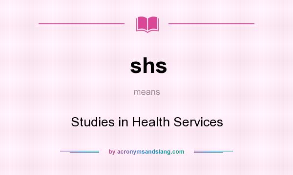 What does shs mean? It stands for Studies in Health Services