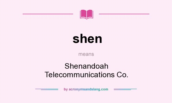 What does shen mean? It stands for Shenandoah Telecommunications Co.