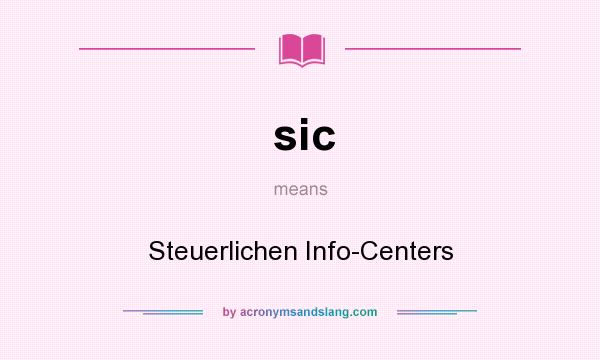 What does sic mean? It stands for Steuerlichen Info-Centers