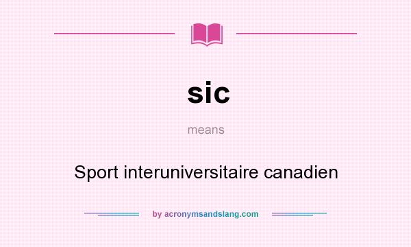 What does sic mean? It stands for Sport interuniversitaire canadien