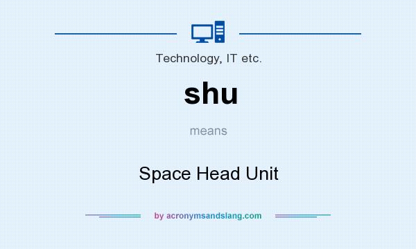 What does shu mean? It stands for Space Head Unit