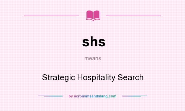 What does shs mean? It stands for Strategic Hospitality Search