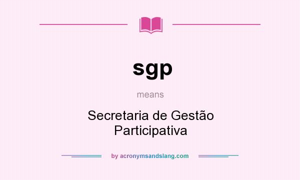 What does sgp mean? It stands for Secretaria de Gestão Participativa