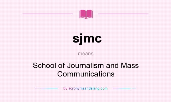 What does sjmc mean? It stands for School of Journalism and Mass Communications