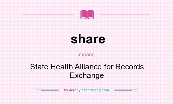 What does share mean? It stands for State Health Alliance for Records Exchange