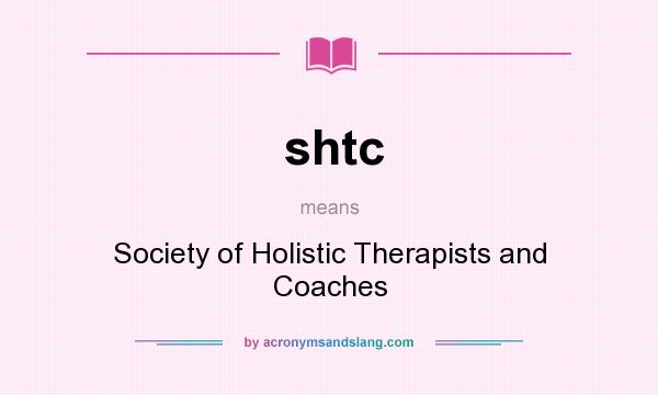 What does shtc mean? It stands for Society of Holistic Therapists and Coaches