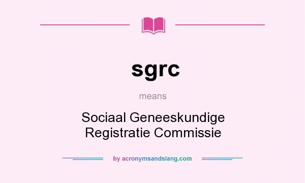 What does sgrc mean? It stands for Sociaal Geneeskundige Registratie Commissie