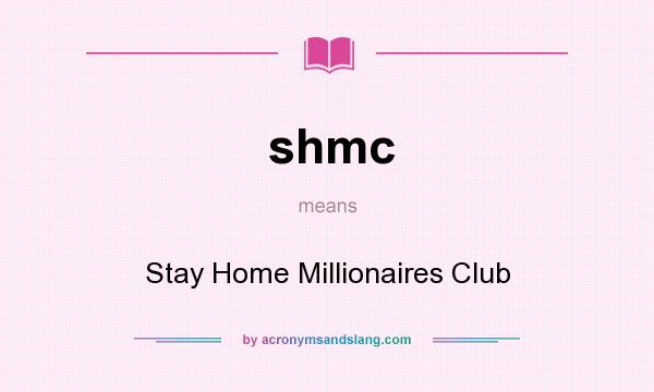 What does shmc mean? It stands for Stay Home Millionaires Club