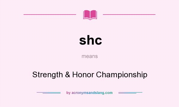 What does shc mean? It stands for Strength & Honor Championship