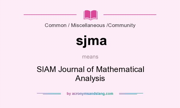 What does sjma mean? It stands for SIAM Journal of Mathematical Analysis
