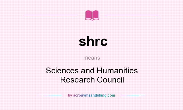 What does shrc mean? It stands for Sciences and Humanities Research Council
