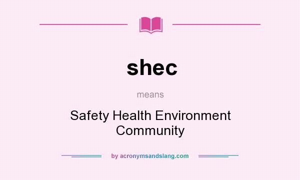 What does shec mean? It stands for Safety Health Environment Community