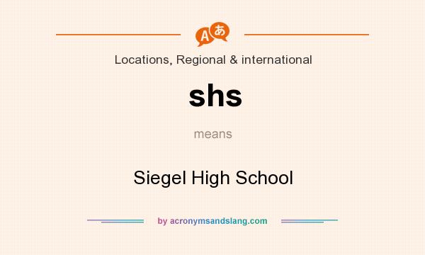 What does shs mean? It stands for Siegel High School