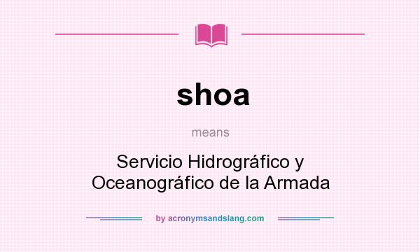 What does shoa mean? It stands for Servicio Hidrográfico y Oceanográfico de la Armada