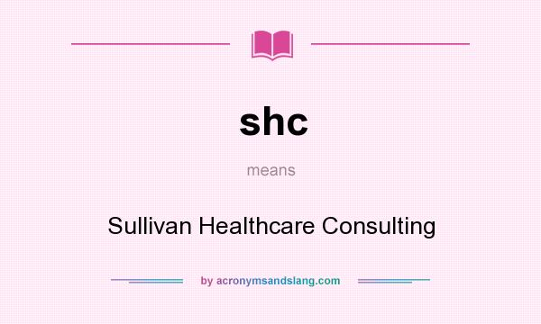 What does shc mean? It stands for Sullivan Healthcare Consulting