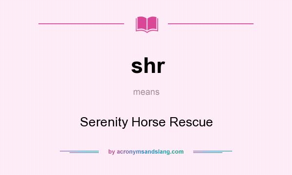 What does shr mean? It stands for Serenity Horse Rescue