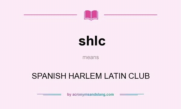 What does shlc mean? It stands for SPANISH HARLEM LATIN CLUB