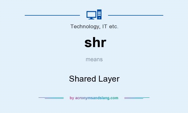 What does shr mean? It stands for Shared Layer