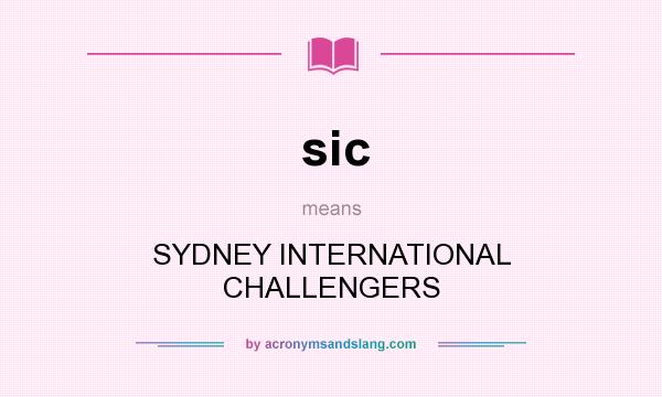 What does sic mean? It stands for SYDNEY INTERNATIONAL CHALLENGERS