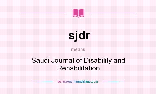 What does sjdr mean? It stands for Saudi Journal of Disability and Rehabilitation