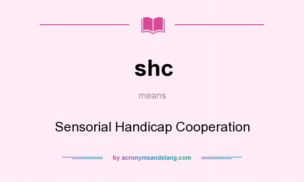 What does shc mean? It stands for Sensorial Handicap Cooperation