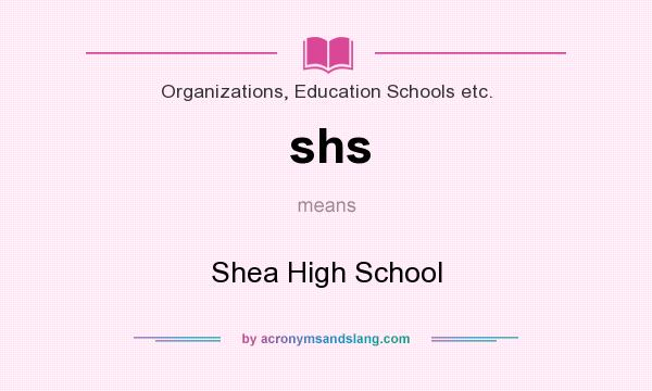 What does shs mean? It stands for Shea High School