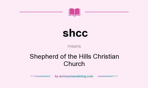 What does shcc mean? It stands for Shepherd of the Hills Christian Church