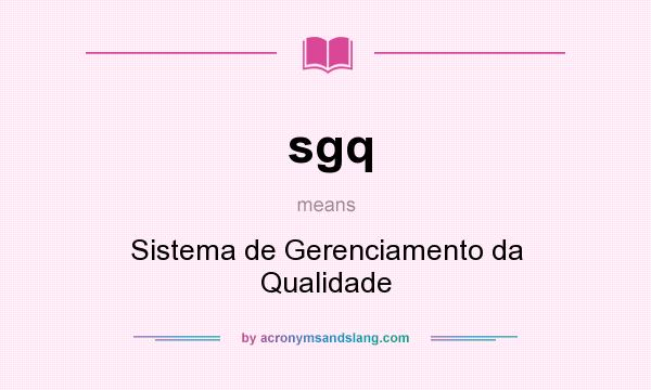 What does sgq mean? It stands for Sistema de Gerenciamento da Qualidade