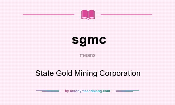 What does sgmc mean? It stands for State Gold Mining Corporation