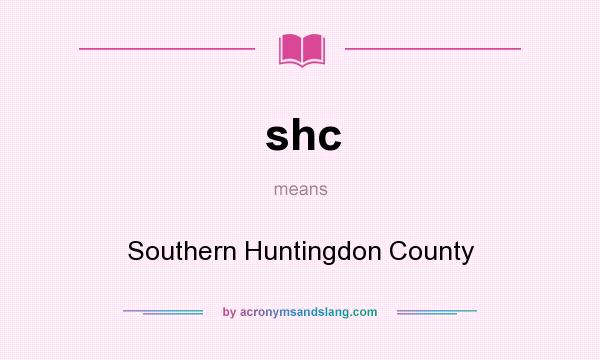 What does shc mean? It stands for Southern Huntingdon County